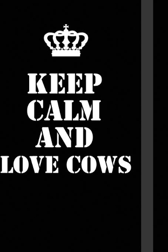Keep Calm And love cows