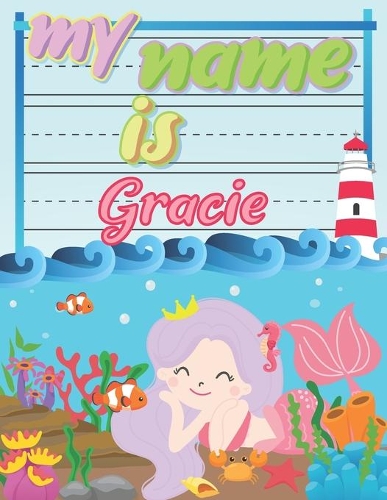 My Name is Gracie: Personalized Primary Tracing Book / Learning How to Write Their Name / Practice Paper Designed for Kids in Preschool and Kindergarten