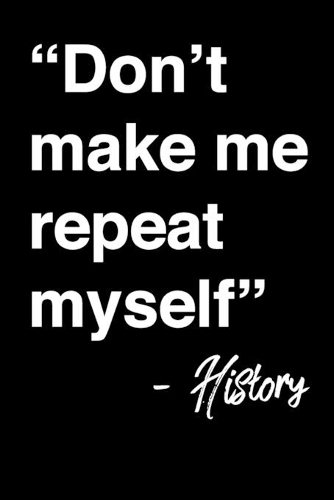Don't make me repeat myself - History
