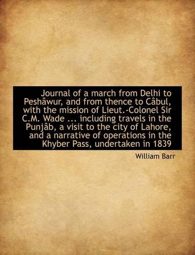 Journal of a March from Delhi to Pesh Wur, and from Thence to C Bul: (English)