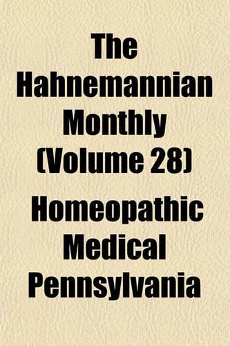 The Hahnemannian Monthly (Volume 28): (English)