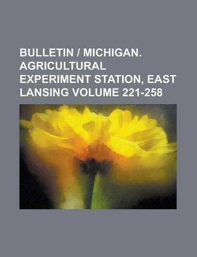 Bulletin - Michigan. Agricultural Experiment Station, East Lansing Volume 221-258