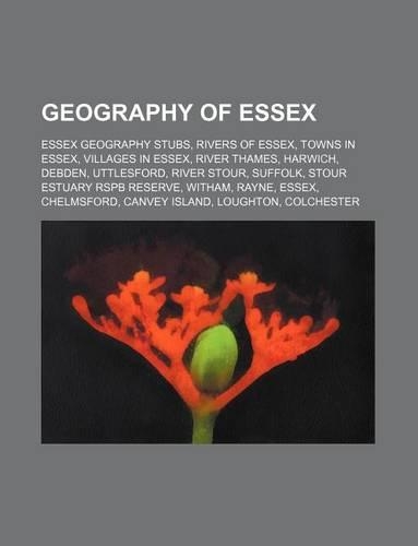 Geography of Essex: Essex Geography Stubs, Rivers of Essex, Towns in Essex, Villages in Essex, River Thames, Harwich, Debden, Uttlesford(English)