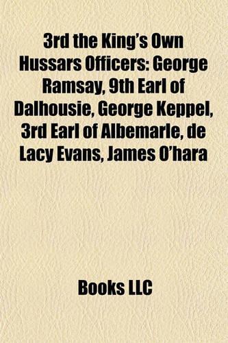 3rd the King's Own Hussars Officers: George Ramsay, 9th Earl of Dalhousie, George Keppel, 3rd Earl of Albemarle, de Lacy Evans, James O'Hara(English)
