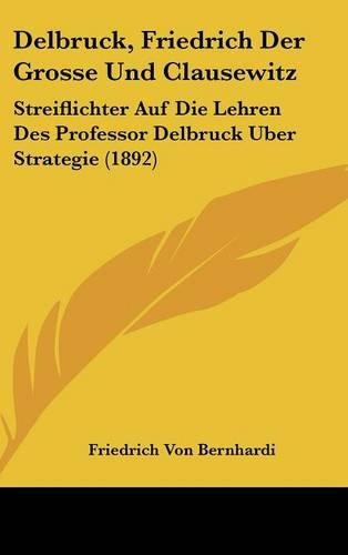 Delbruck, Friedrich Der Grosse Und Clausewitz