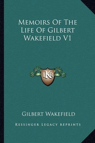 Memoirs Of The Life Of Gilbert Wakefield V1: (English)