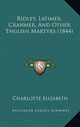 Ridley, Latimer, Cranmer, And Other English Martyrs (1844): (English)