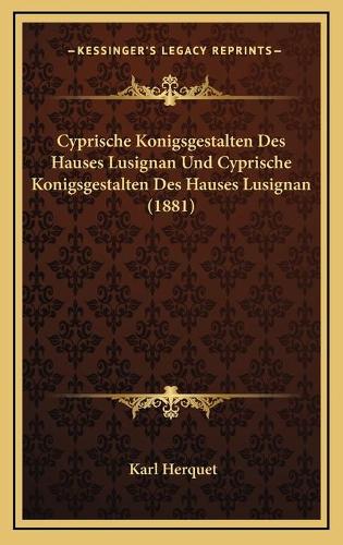 Cyprische Konigsgestalten Des Hauses Lusignan Und Cyprische Konigsgestalten Des Hauses Lusignan (1881)