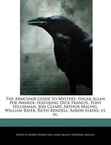 The Armchair Guide to Mystery: Edgar Allan Poe Awards, Featuring Dick Francis, Tony Hillerman, Jon Cleary, Arthur Maling, William Bayer, Ruth Rendell, Aaron Elkins, Et. Al.(English)