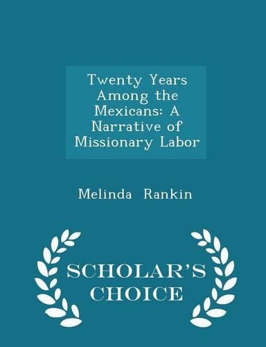 Twenty Years Among the Mexicans: A Narrative of Missionary Labor - Scholar's Choice Edition(English)
