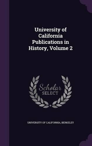 University of California Publications in History, Volume 2