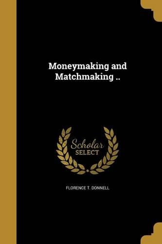 Moneymaking and Matchmaking ..