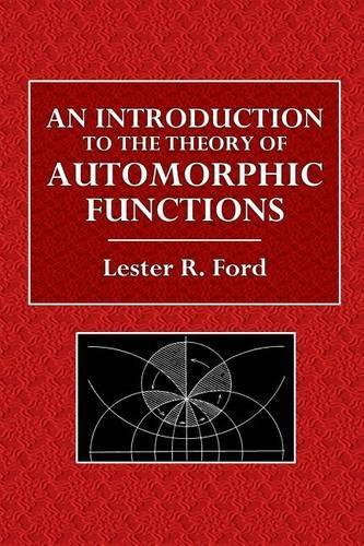 An Introduction to the Theory of Automorphic Functions