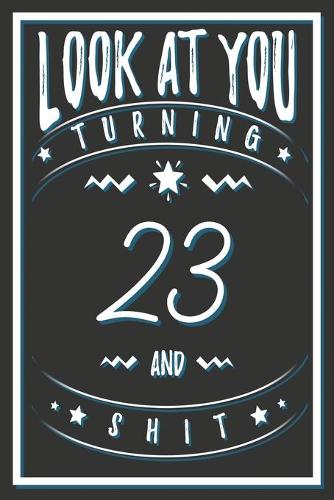 Look At You Turning 23 And Shit