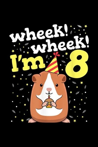 wheek! Wheek! I'm 8: Kids Birthday Guinea Pig 8th Birthday Journal/Notebook Blank Lined Ruled 6x9 100 Pages