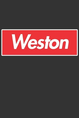 Weston: Weston Planner Calendar Notebook Journal, Personal Named Firstname Or Surname For Someone Called Weston For Christmas Or Birthdays This Makes The Pe
