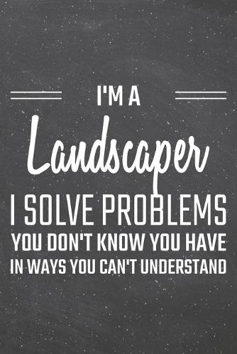 I'm a Landscaper I Solve Problems You Don't Know You Have
