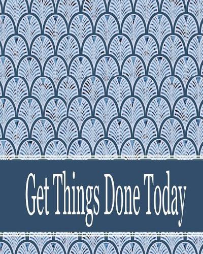 Get things done today: 8x10" - 120 Page, Get things done today the Things to do List, Daily checklist, Simple and efficient to get the things done without forgetting. To u