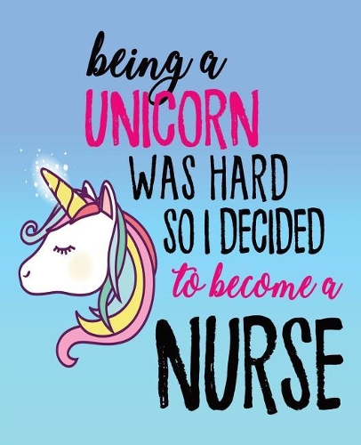 Being A Unicorn Was Hard So I Decided To Become A Nurse