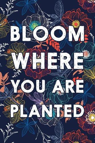 Bloom Where You Are Planted