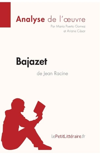 Bajazet de Jean Racine (Analyse de l'oeuvre): Analyse complète et résumé détaillé de l'oeuvre