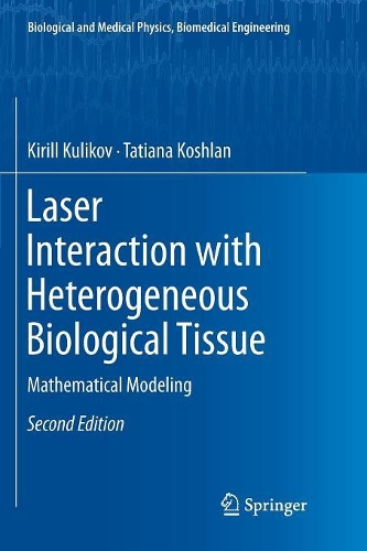 Laser Interaction with Heterogeneous Biological Tissue: Mathematical Modeling(Biological and Medical Physics, Biomedical Engineering)
