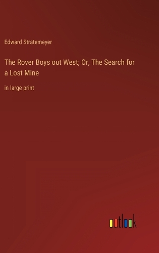 The Rover Boys out West; Or, The Search for a Lost Mine