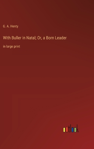 With Buller in Natal; Or, a Born Leader