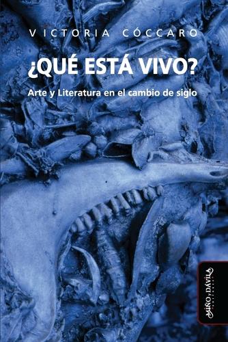 ¿Qué está vivo?: Arte y literatura en el cambio de siglo(8 Caez_colección Artes En Zig Zag)