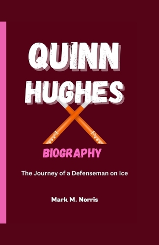 Quinn Hughes Biography: The Journey of a Defenseman on Ice