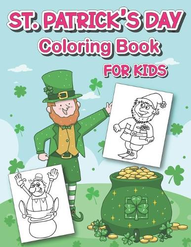 St. patrick's day Coloring Book For Kids: Coloring Book for Toddlers And Preschool Kids Filled with Leprechauns(Saint Patrick Day Gift For Kids)