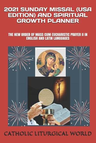 2021 Sunday Missal (USA Edition) and Spiritual Growth Planner: The New Order of Mass Cum Eucharistic Prayer II in English and Latin Languages