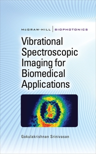 Vibrational Spectroscopic Imaging for Biomedical Applications: (McGraw-Hill Biophotonics)