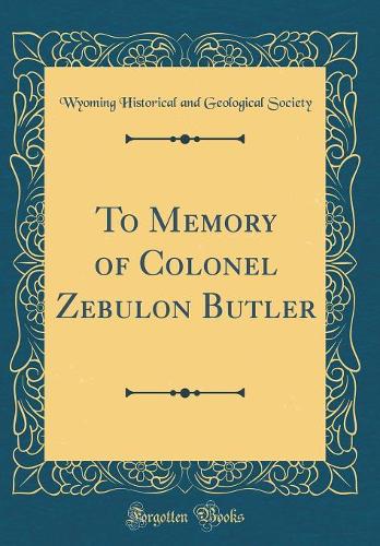 To Memory of Colonel Zebulon Butler (Classic Reprint)