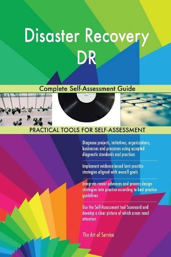 Disaster Recovery DR Complete Self-Assessment Guide
