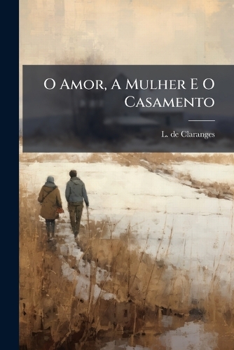 O Amor, A Mulher E O Casamento