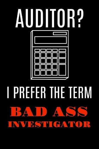 Auditor? I Prefer the Term Badass Investigator