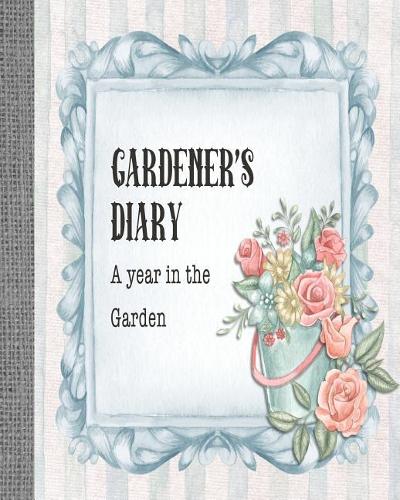 Gardener's diary - A year in the garden