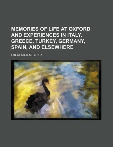 Memories of Life at Oxford and Experiences in Italy, Greece, Turkey, Germany, Spain, and Elsewhere