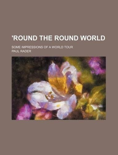 'Round the Round World; Some Impressions of a World Tour: (English)