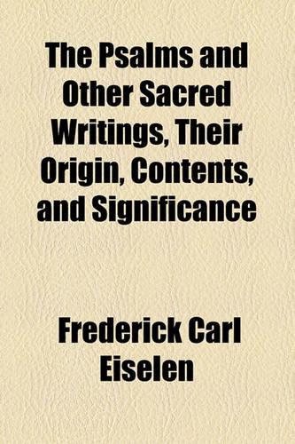 The Psalms and Other Sacred Writings, Their Origin, Contents, and Significance
