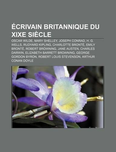Ecrivain Britannique Du Xixe Siecle: Oscar Wilde, Mary Shelley, Joseph Conrad, H. G. Wells, Rudyard Kipling, Charlotte Bronte, Emily Bronte(French)