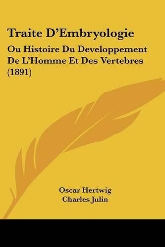 Traite D'Embryologie: Ou Histoire Du Developpement De L'Homme Et Des Vertebres (1891)(French)