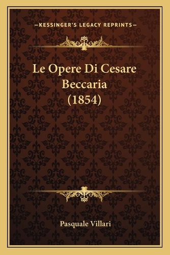 Le Opere Di Cesare Beccaria (1854): (Italian)
