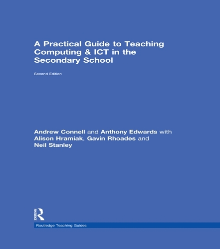 A Practical Guide to Teaching Computing and ICT in the Secondary School: (Routledge Teaching Guides)