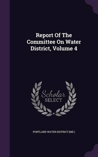 Report Of The Committee On Water District, Volume 4