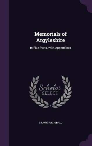 Memorials of Argyleshire: (English)