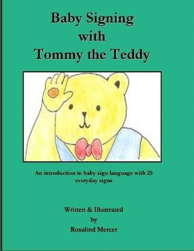Baby Signing with Tommy the Teddy: An Introduction to Baby Sign Language with 25 Everyday Signs