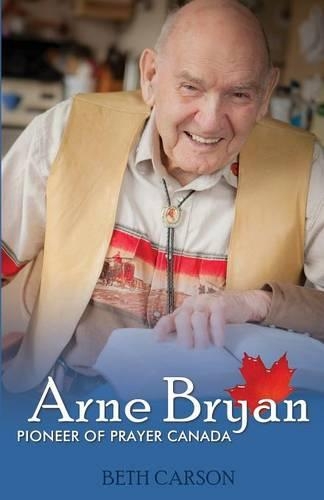 Arne Bryan: Pioneer of Prayer Canada
