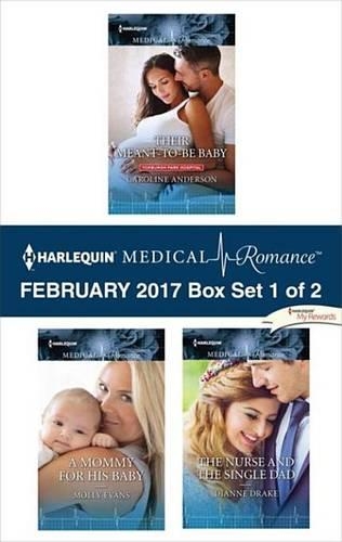 Harlequin Medical Romance February 2017 - Box Set 1 of 2: Their Meant-To-Be Baby\A Mommy for His Baby\The Nurse and the Single Dad